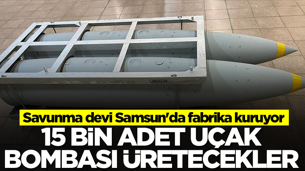 Savunma devi Samsun'da fabrika kuruyor: 15 bin adet uçak bombası üretecekler