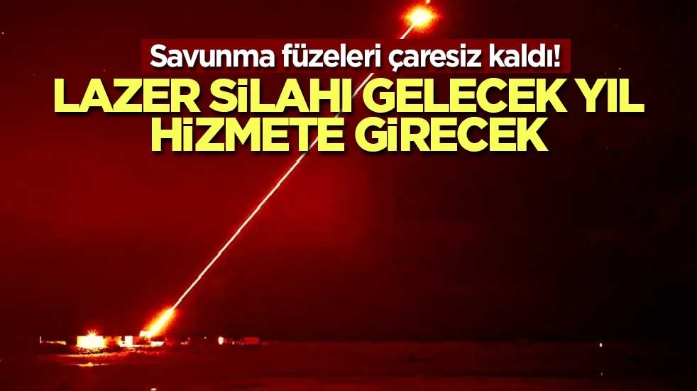 Savunma füzeleri çaresiz kaldı! Lazer silahı gelecek yıl hizmete girecek