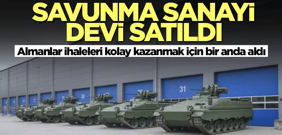 Savunma sanayi devi satıldı! Almanlar ihaleleri kolay kazanmak için bir anda aldı
