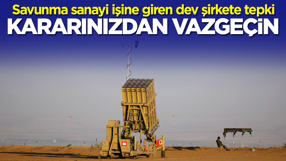 Savunma sanayi işine giren dev şirkete tepki: Kararınızdan vazgeçin