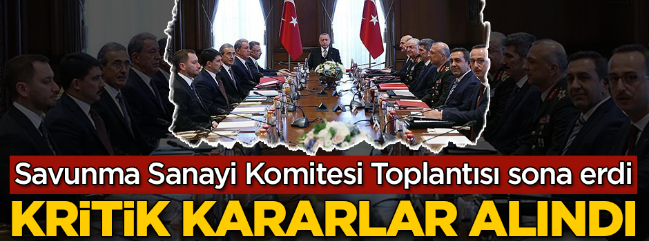 Savunma Sanayi Komitesi'nde kritik kararlar alındı