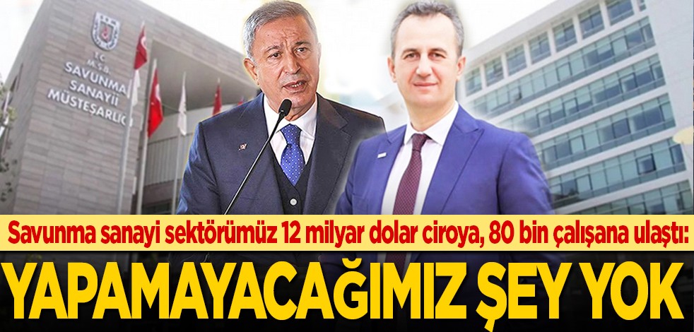 Savunma sanayi sektörümüz 12 milyar dolar ciroya, 80 bin çalışana ulaştı: Yapamayacağımız şey yok