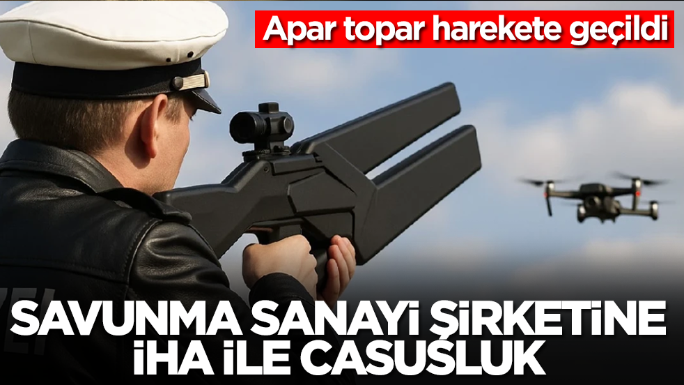 Savunma sanayi şirketine İHA ile casusluk: Apar topar harekete geçildi