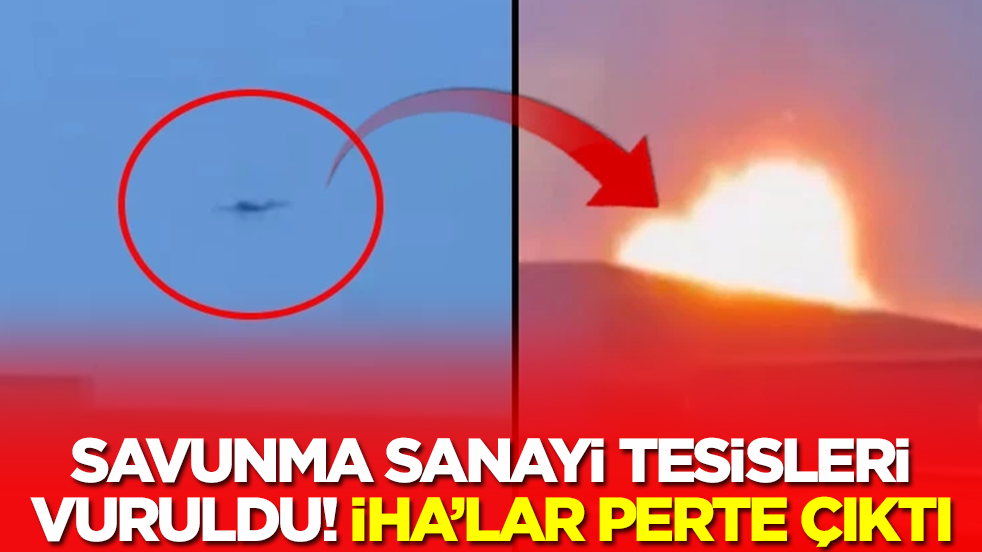 Savunma sanayi tesisi vuruldu! İHA'lar perte çıktı