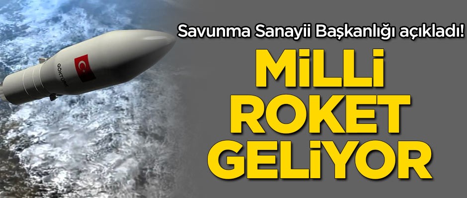 Savunma Sanayii Başkanlığı açıkladı! Milli roket geliyor