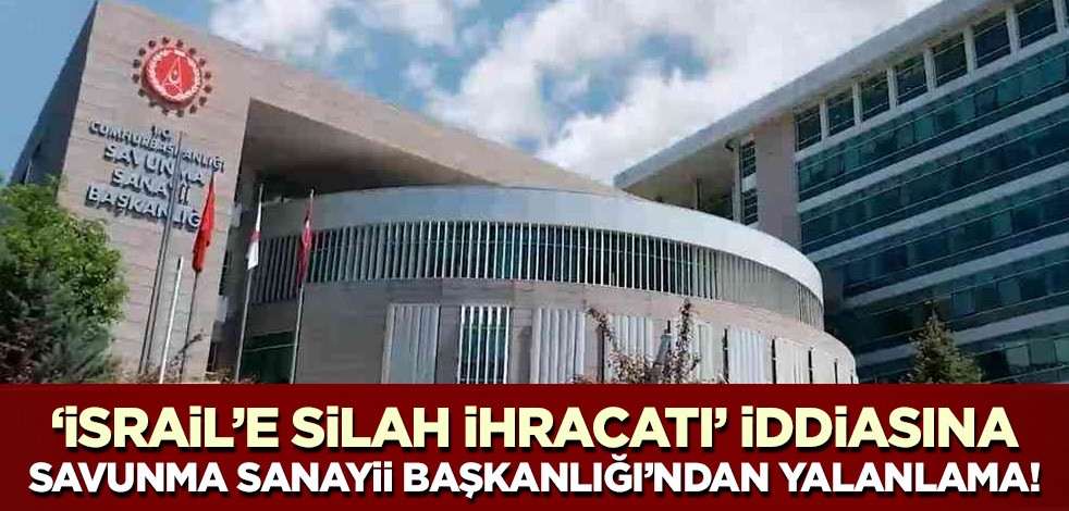 Savunma Sanayii Başkanlığı'ndan 'İsrail ile ticaret' iddiasına yalanlama!