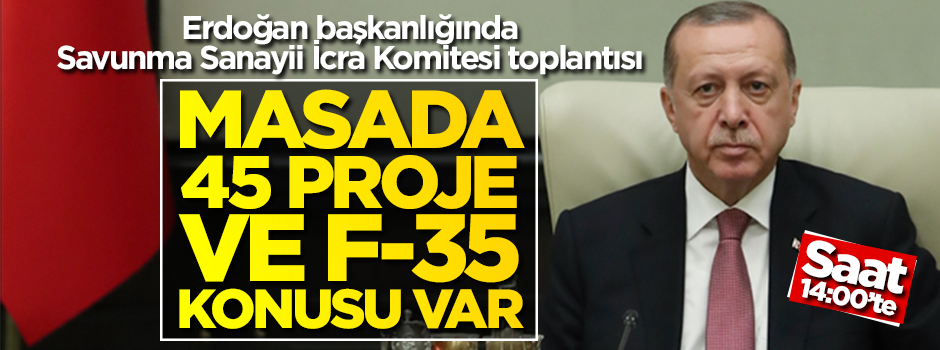 Savunma Sanayii İcra Komitesi Erdoğan başkanlığında toplanıyor