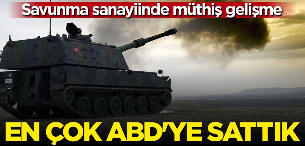 Savunma sanayiinde müthiş gelişme: En çok ABD'ye sattık