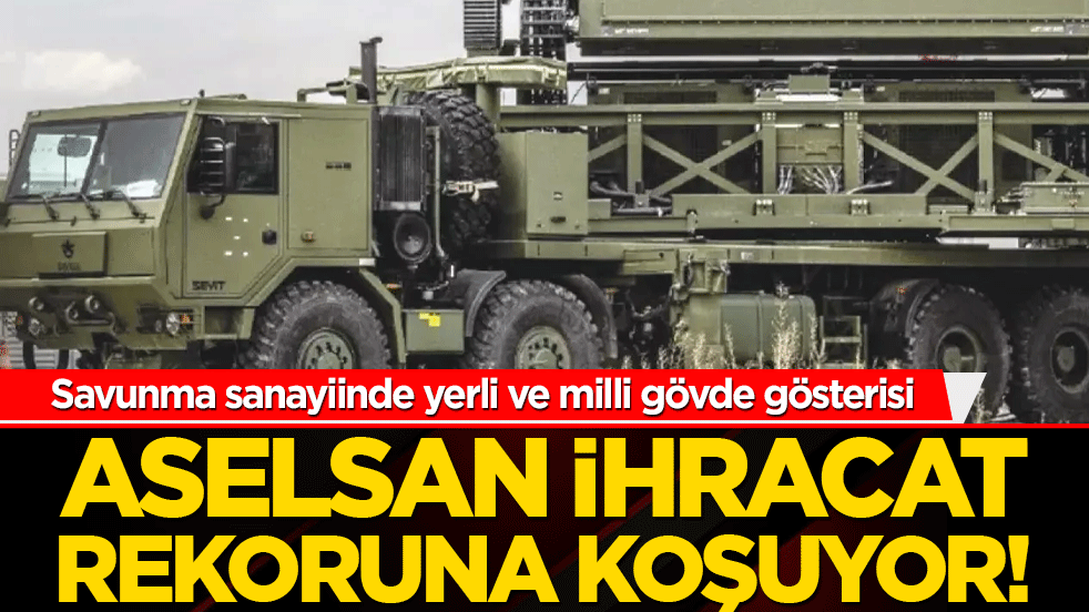 Savunma sanayiinde yerli ve milli gövde gösterisi: ASELSAN ihracat rekoruna koşuyor!