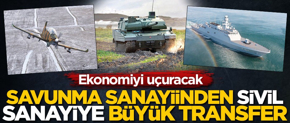 Savunma sanayiinden sivil sanayiye büyük transfer! Ekonomiyi uçuracak