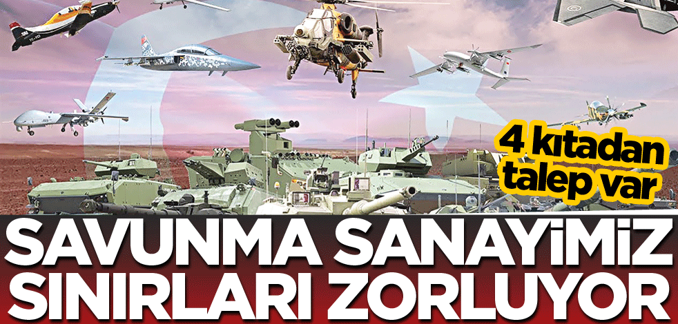 Savunma sanayimiz sınırları zorluyor