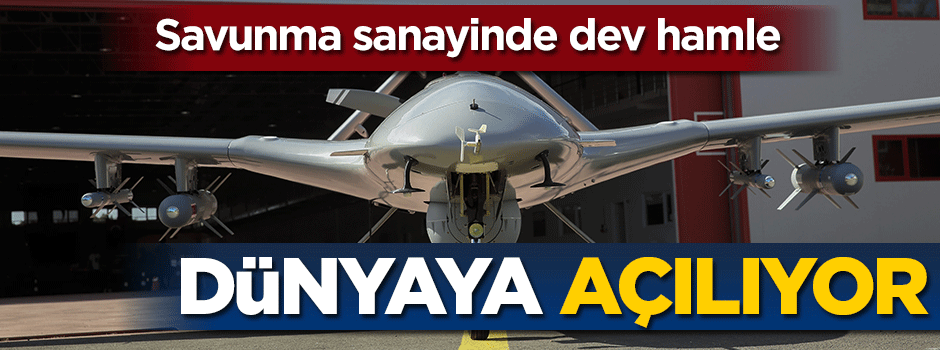 Savunma sanayinde dev hamle! Dünyaya açılıyor