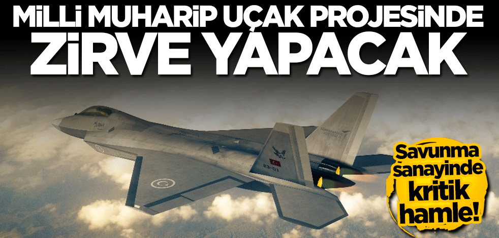 Savunma sanayinde kritik adım! Milli Muharip Uçak'ta zirve yapacak