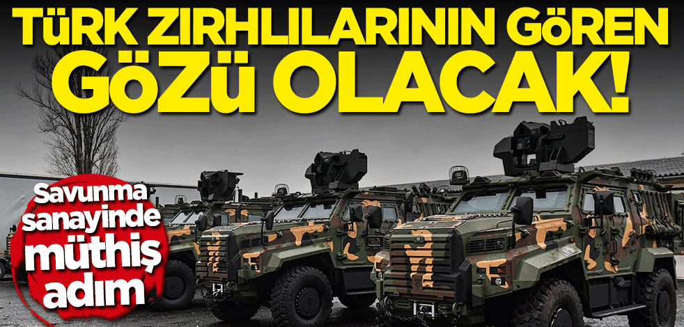 Savunma sanayinde müthiş adım! Türk zırhlılarının gören gözü olacak