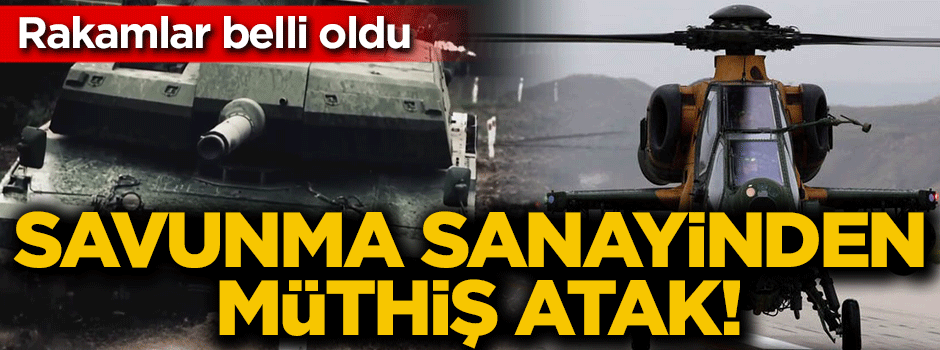 Savunma sanayinden müthiş atak! Rakamlar belli oldu