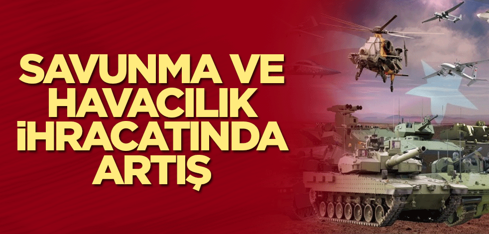 Savunma ve havacılık ihracatında artış