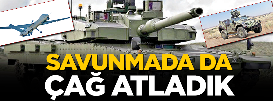 Savunmada da çağ atladık