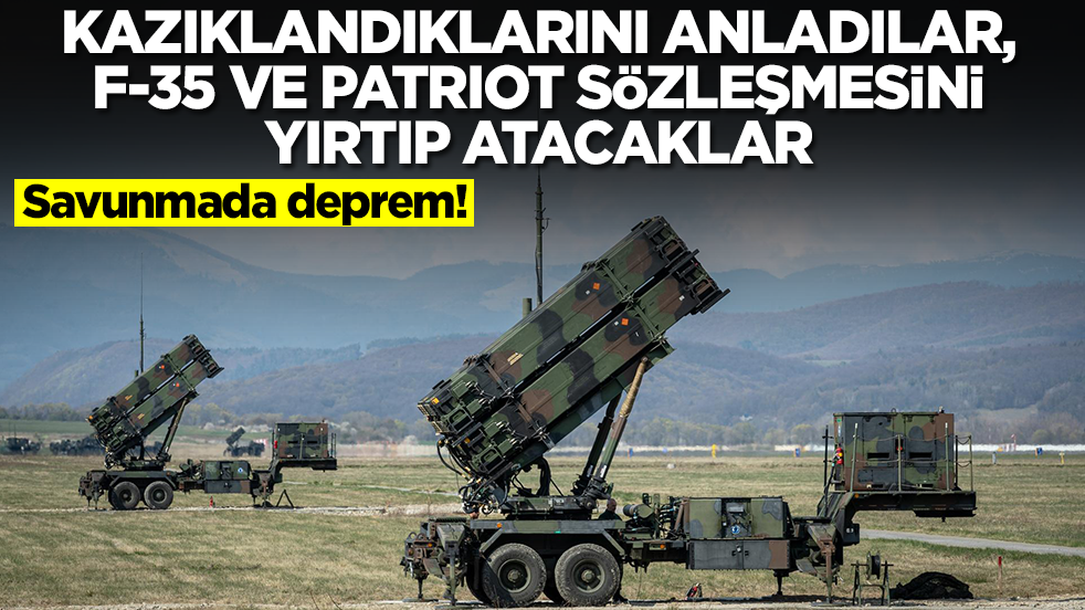 Savunmada deprem: Kazıklandıklarını anladılar, Patriot ve F-35 sözleşmesini yırtıp atacaklar