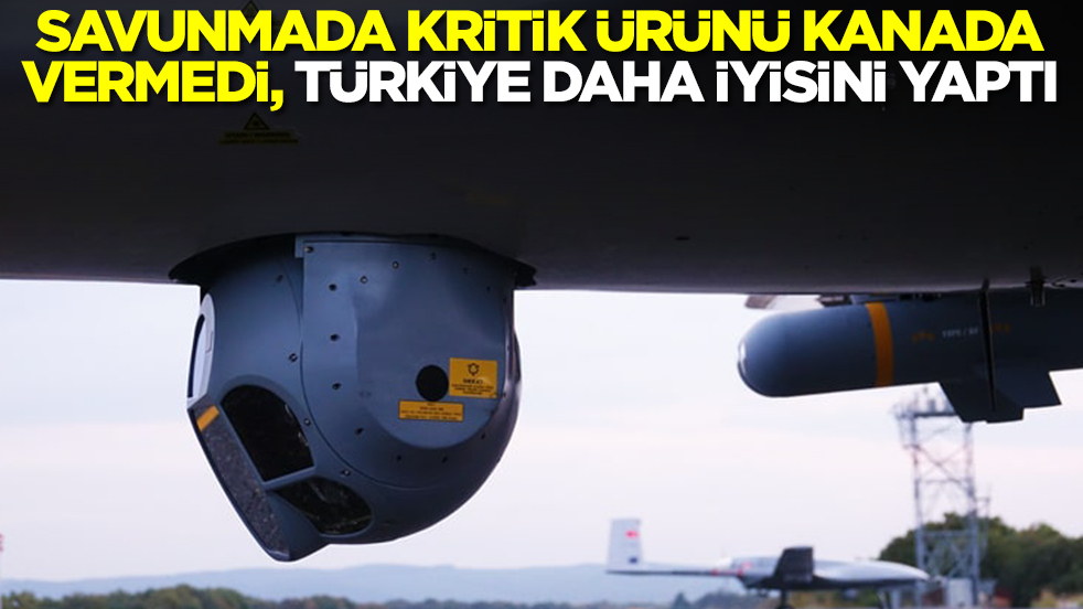 Savunmada kritik ürünü Kanada vermedi, Türkiye daha iyisini yaptı