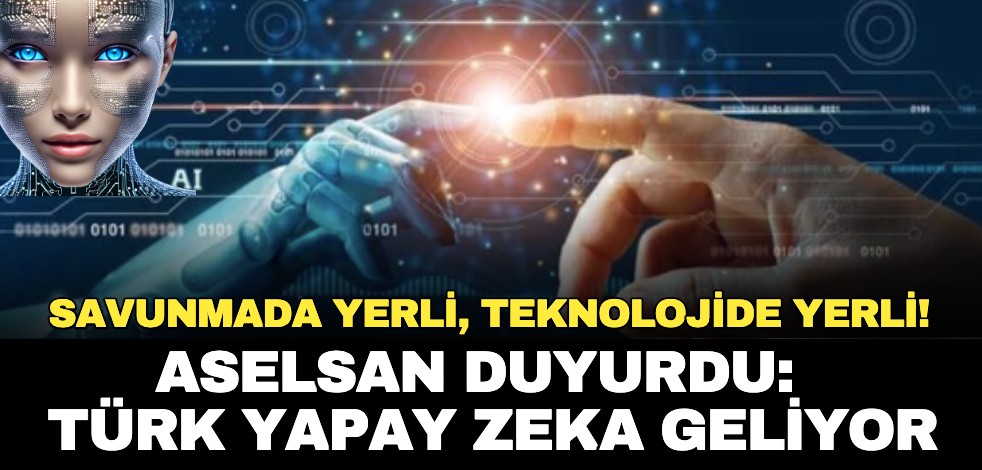Savunmada yerli, teknolojide yerli! ASELSAN duyurdu: Türk yapay zeka geliyor