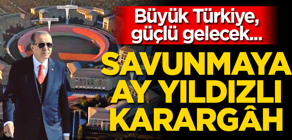 Savunmaya Ay Yıldızlı karargâh