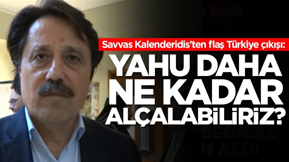 Savvas Kalenderidis'ten flaş Türkiye çıkışı: Yahu daha ne kadar alçalabiliriz
