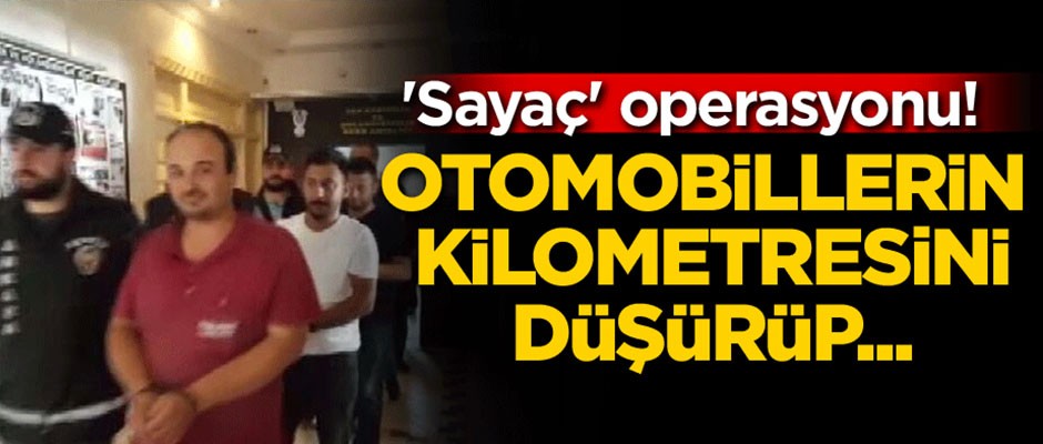 'Sayaç' operasyonu! Otomobillerin kilometresini düşürüp...