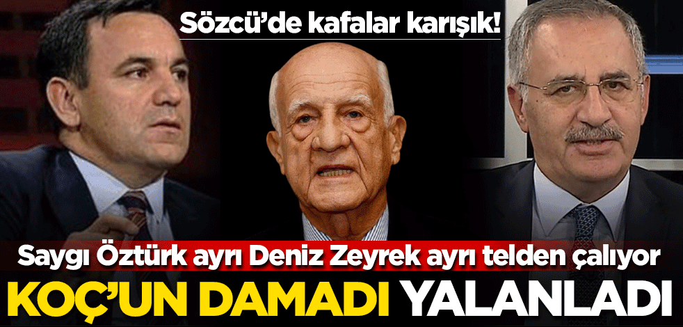 Saygı Öztürk ayrı Deniz Zeyrek ayrı telden çalıyor... Sözcü’de kafalar karışık! İnan Kıraç, Saygı Öztürk’ü yalanladı
