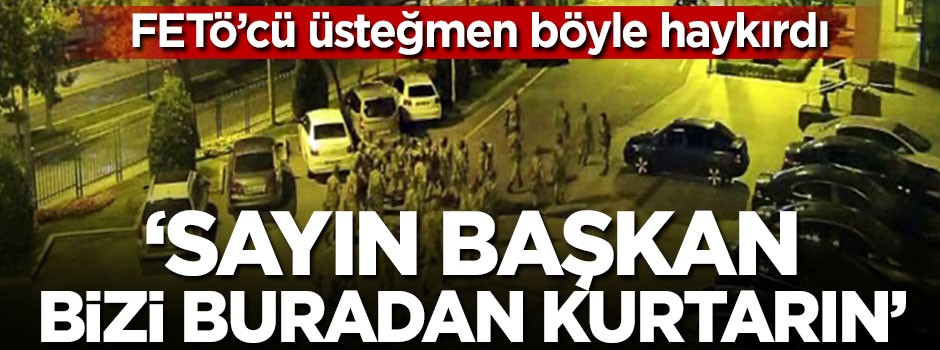 "Sayın Başkan, bizi buradan kurtarın"
