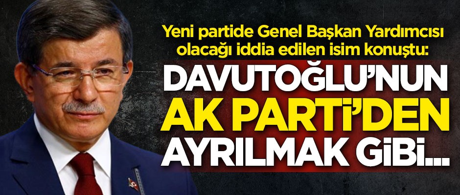 "Sayın Davutoğlu’nun Ak Parti’den ayrılmak gibi bir niyeti yok!"