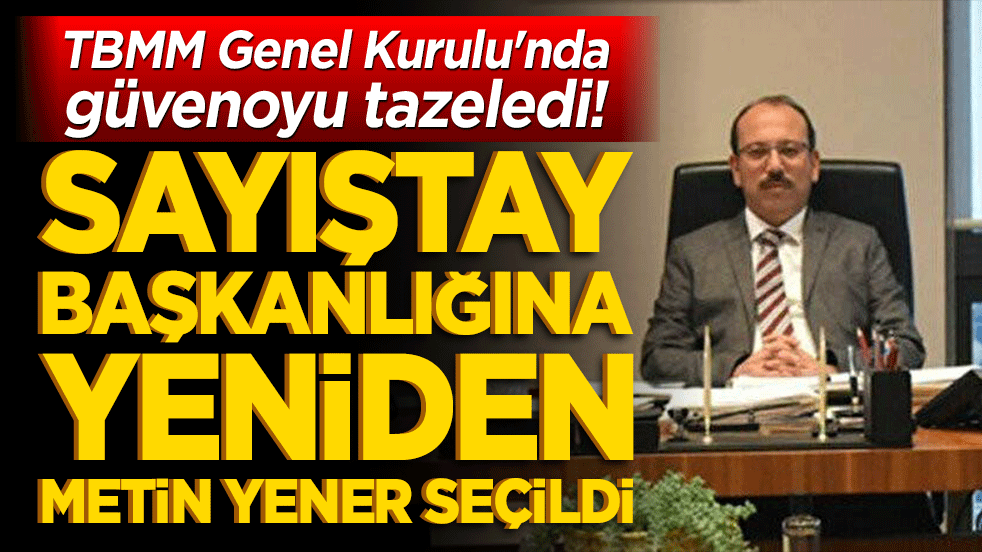 Sayıştay Başkanlığı koltuğuna yeniden Metin Yener seçildi