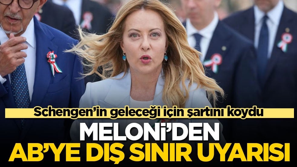 Schengen’in geleceği için şartını koydu! Meloni’den AB’ye dış sınır uyarısı