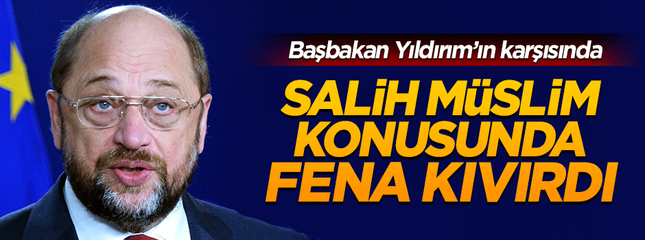 Schulz 'Salih Müslim' konusunda fena kıvırdı