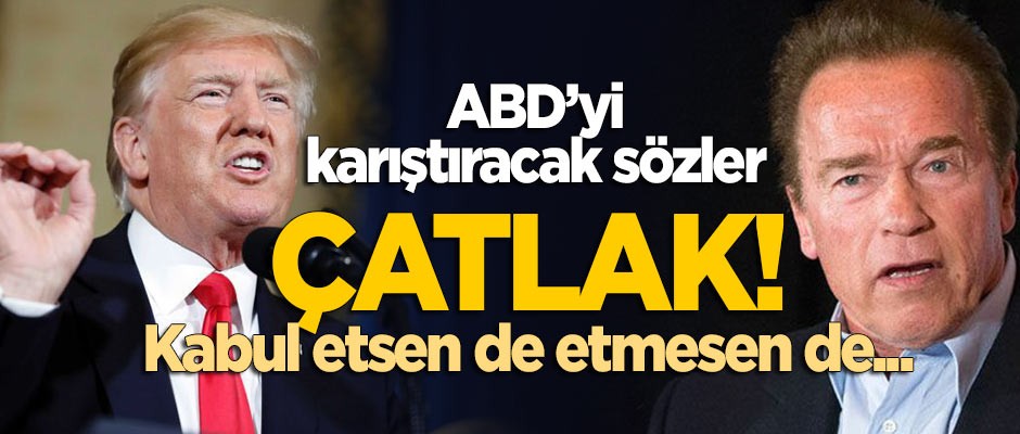 Schwarzenegger'den Trump'a şok sözler: Çatlak