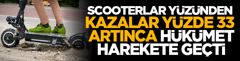Scooterlar yüzünden kazalar yüzde 33 artınca hükümet harekete geçti