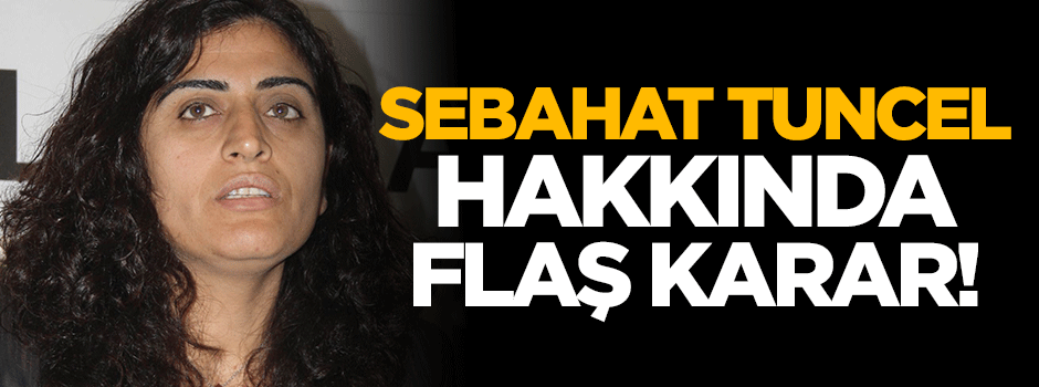 Sebahat Tuncel hakkında flaş karar!