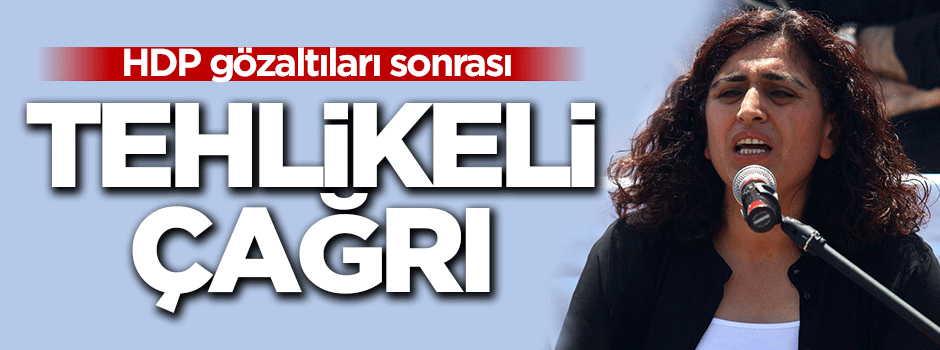 Sebahat Tuncel halkı sokağa çağırdı