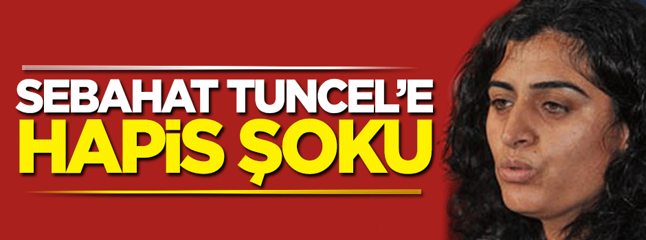 Sebahat Tuncel'e hapis istemi