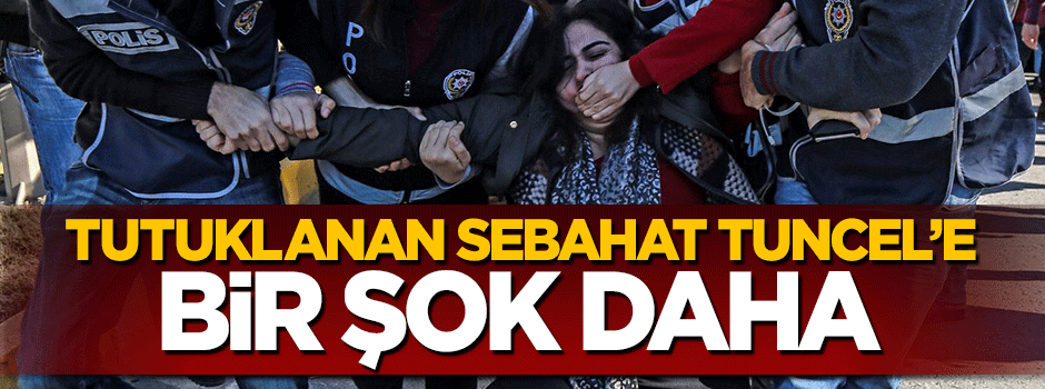 Sebahat Tuncel'in tutukluluğuna yapılan itiraz reddedildi