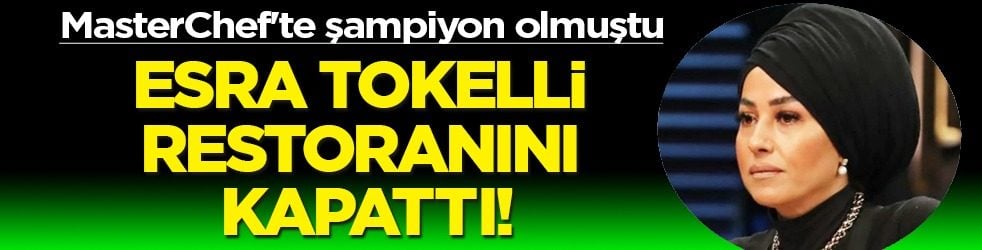 Sebebi herkesi şaşırtacak: MasterChef'te şampiyonu Esra Tokelli restoranını kapattı! Kapısına kilit vurdu