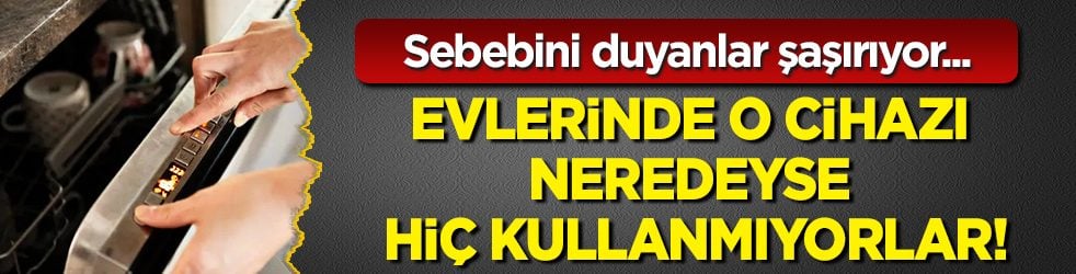 Sebebini duyanlar şaşırıyor! Evlerinde o cihazı neredeyse hiç kullanmıyorlar!