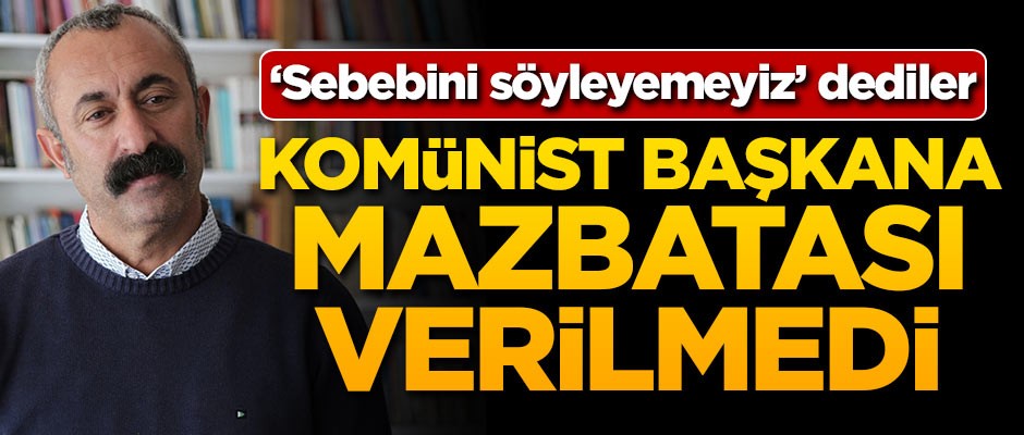 'Sebebini söyleyemeyiz' dediler! Komünist başkana mazbatası verilmedi