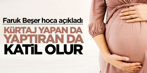 Sebep yokken, ilk 6 haftadan sonra kürtajı yapan da yaptıran da katil olur