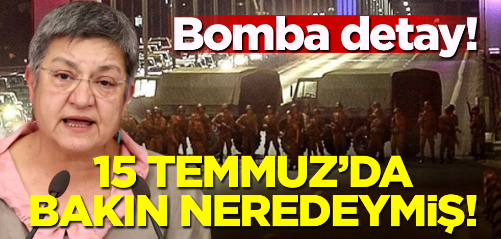 Şebnem Korur Fincancı 15 Temmuz'da bakın neredeymiş!