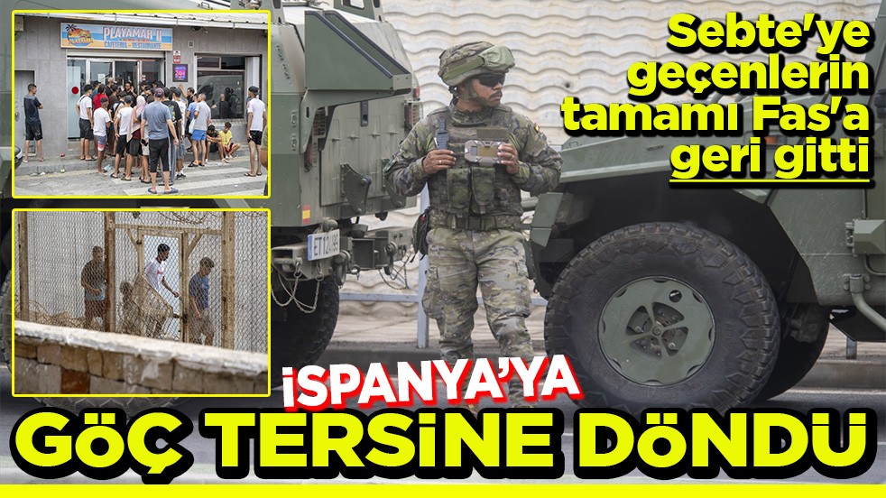 Sebte'ye geçenlerin tamamı Fas'a geri gitti Göç tersine döndü