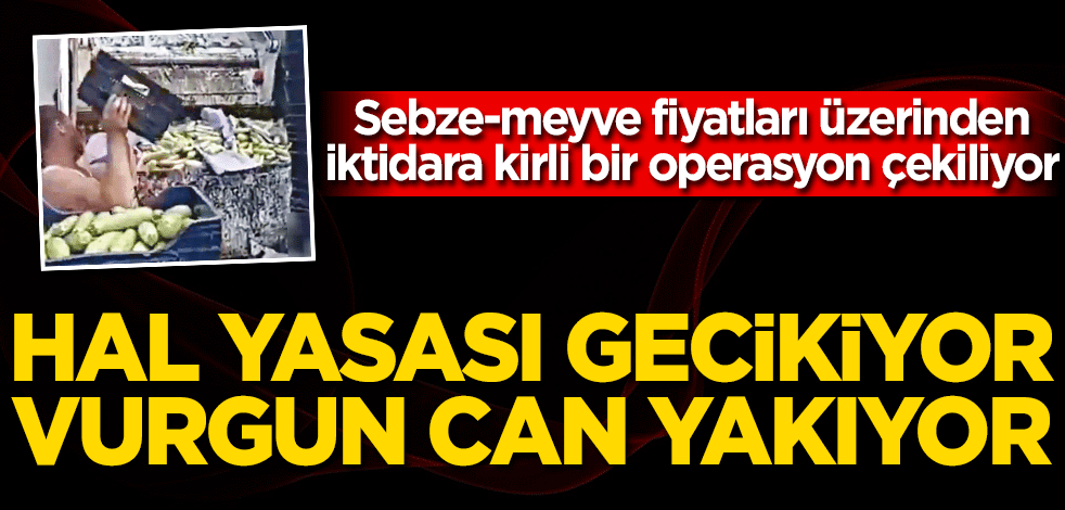 Sebze-meyve fiyatları üzerinden iktidara kirli bir operasyon çekiliyor