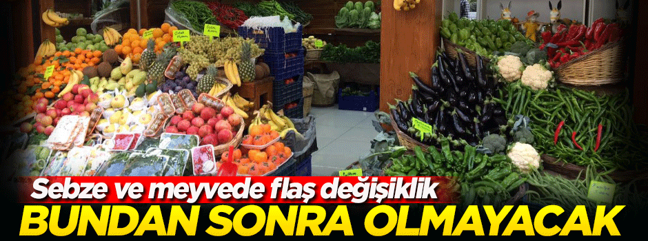 Sebze ve meyvede flaş değişiklik