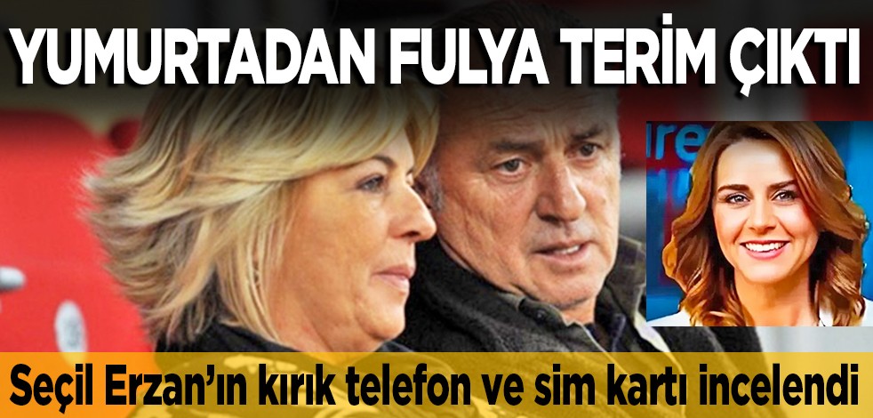 Seçil Erzan’ın kırık telefon ve sim kartı incelendi: Yumurtadan Fulya Terim çıktı