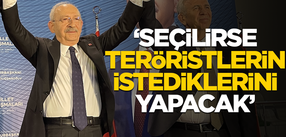 "Seçilirse teröristlerin isteklerini yerine getirecek"