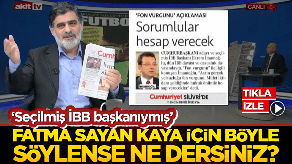 ‘Seçilmiş İBB başkanıymış’ Fatma Sayan Kaya için böyle söylense ne dersiniz?
